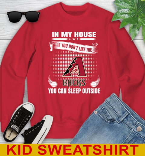 Arizona Diamondbacks MLB Baseball In My House If You Don't Like The Backs You Can Sleep Outside Shirt Youth Sweatshirt 7