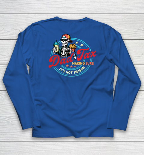 Dad Tax Making Sure It's Not Poison Long Sleeve T-Shirt 11