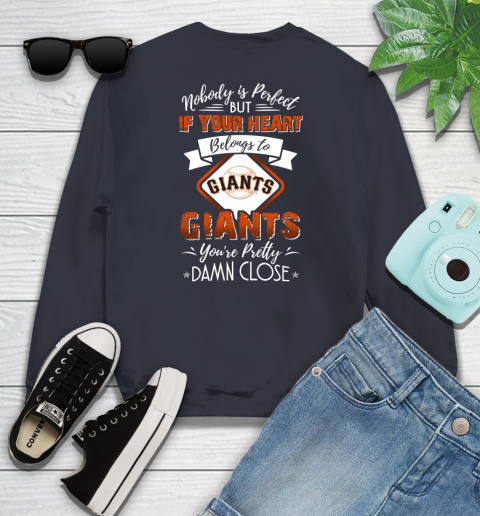 MLB Baseball San Francisco Giants Nobody Is Perfect But If Your Heart Belongs To Giants You're Pretty Damn Close Shirt Youth Sweatshirt 2
