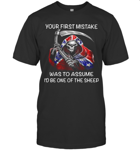 Death Dixieland Your First Mistake Was To Assume I'D Be One Of The Sheep T-Shirt