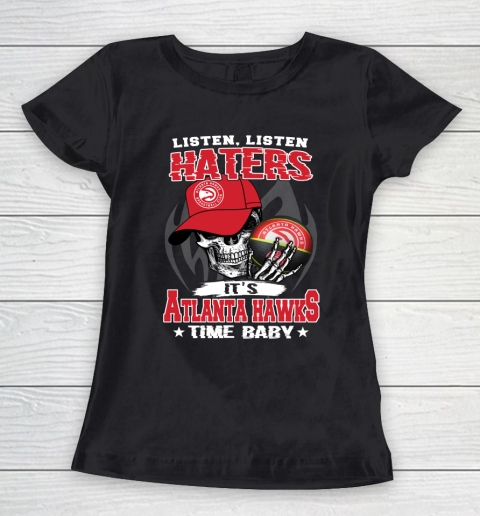Listen Haters It is HAWKS Time Baby NBA Women's T-Shirt