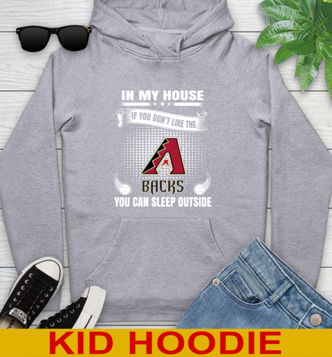 Arizona Diamondbacks MLB Baseball In My House If You Don't Like The Backs You Can Sleep Outside Shirt Youth Hoodie 6
