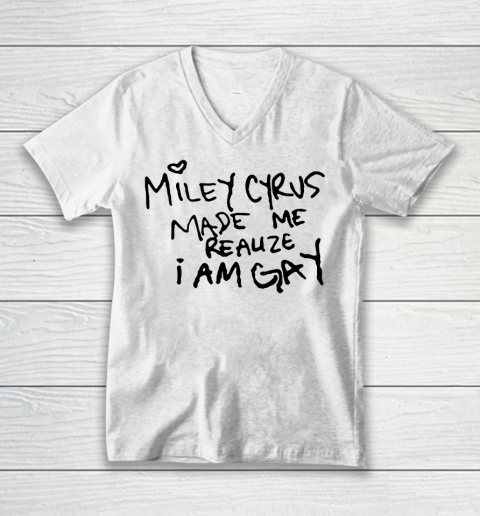 Miley Cyrus tshirt  Miley Cyrus Made Me Realize I Am Gay V-Neck T-Shirt