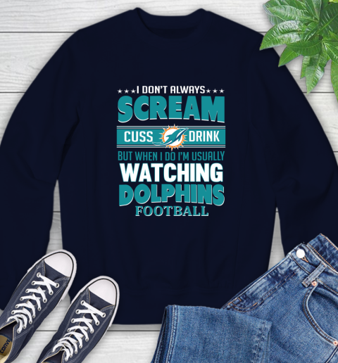 Miami Dolphins NFL Football I Scream Cuss Drink When I'm Watching My Team Sweatshirt 2