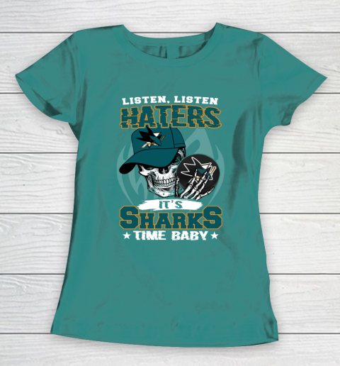 Listen Haters It is SHARKS Time Baby NHL Women's T-Shirt 10
