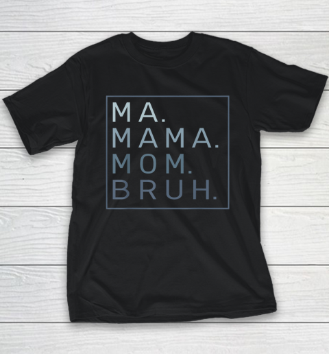 Ma Mama Mom Bruh Mother Mommy Youth T-Shirt