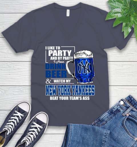 MLB I Like To Party And By Party I Mean Drink Beer And Watch My New York Yankees Sox Beat Your Team's Ass Baseball V-Neck T-Shirt 8