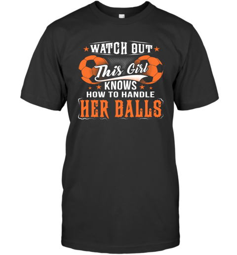 FOOTBALL Watch Out This Girl Knows How To Handle Her Balls T-Shirt