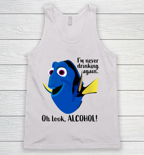Dory I'm Never Drinking Again, Oh Look ALCOHOL  Beer And Wine Fans Tank Top