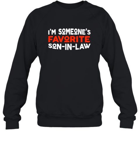 I'm someone's Favorite Son In Law Funny Sweatshirt