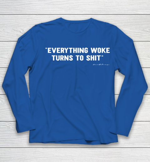 Everything Woke Turns to Shit T Shirt Funny Donald Trump Youth Long Sleeve 7