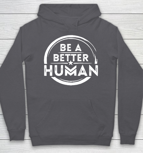 Be A Better Human Shirt Hoodie 4