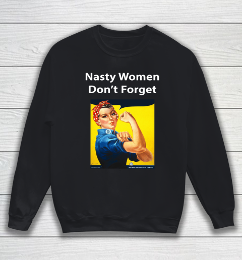 Nasty Women Don't Forget Sweatshirt