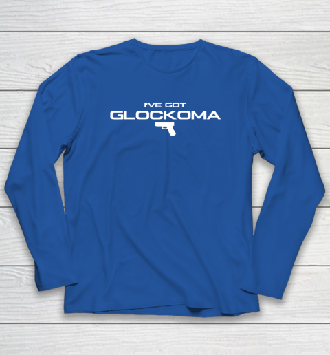I've Got Glockoma Long Sleeve T-Shirt 5