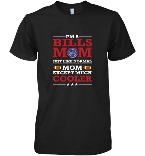 I_m A Bills Mom Just Like Normal Mom Except Cooler NFL Premium Men's T-Shirt