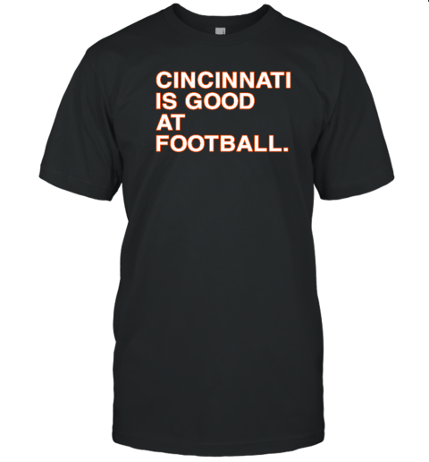 Cincinnati Is Good At Football T