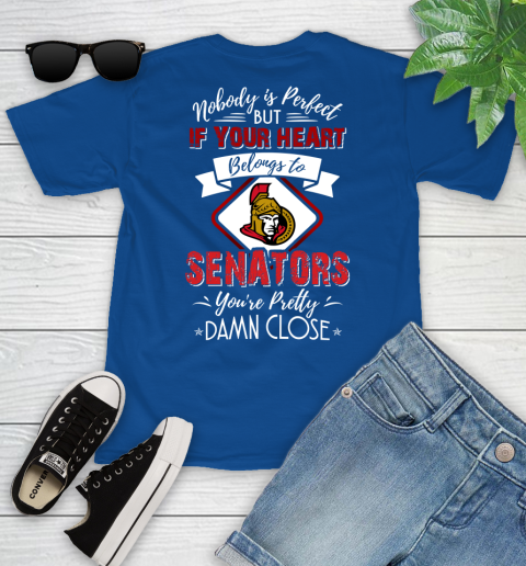 NHL Hockey Ottawa Senators Nobody Is Perfect But If Your Heart Belongs To Senators You're Pretty Damn Close Shirt Youth T-Shirt 10
