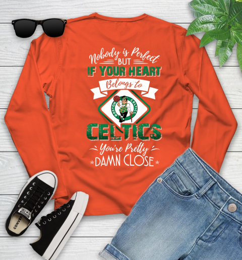 NBA Basketball Boston Celtics Nobody Is Perfect But If Your Heart Belongs To Celtics You're Pretty Damn Close Shirt Youth Long Sleeve 3