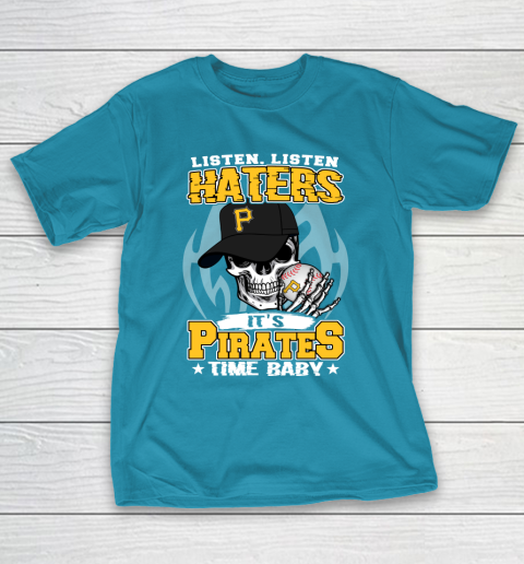 Listen Haters It is PIRATES Time Baby MLB T-Shirt 7