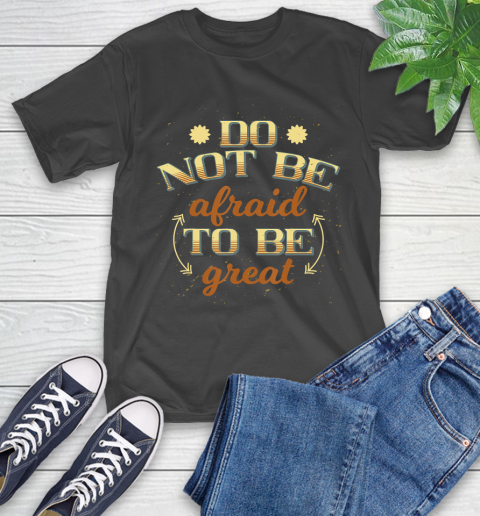 Nurse Shirt Do Not Be Afraid To Be Great  Cool Retro Inspirational T Shirt T-Shirt