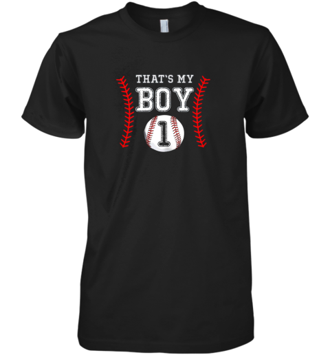 That's My Boy Baseball 1 Year Old Dad Mom Premium Men's T-Shirt