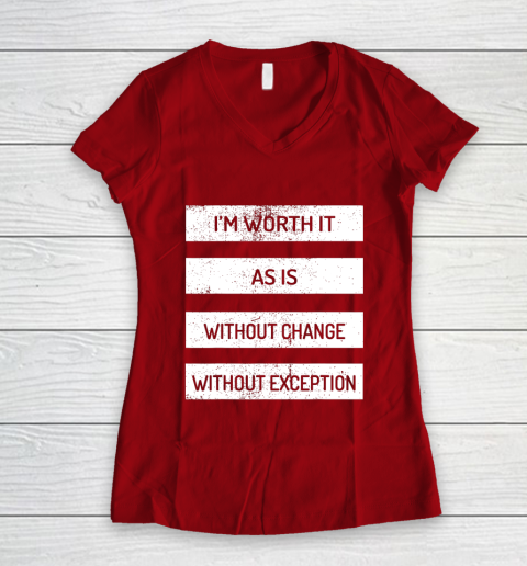 I m Worth It As Is Without Change Without Exception Women's V-Neck T-Shirt 8