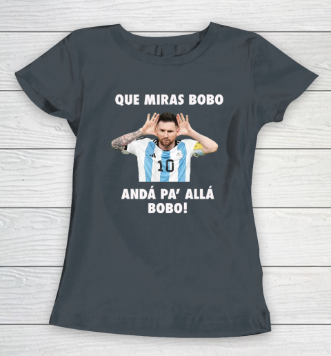 Que Miras Bobo Viral Meme Que Mira Bobo Anda Pa Alla Women's T-Shirt 3