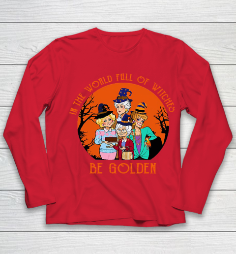 Golden Girls Tshirt In the world full of witch be Golden girls Halloween Youth Long Sleeve 8