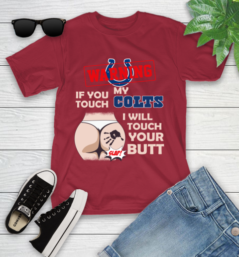 Indianapolis Colts NFL Football Warning If You Touch My Team I Will Touch My Butt Youth T-Shirt 14