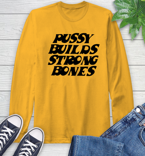 Pussy builds strong bones shirt 45