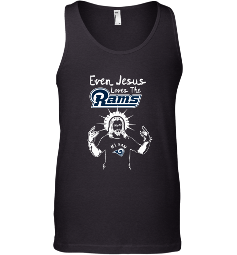 Even Jesus Loves The Rams #1 Fan Los Angeles Rams Tank Top