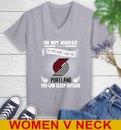 Portland Trail Blazers NBA Basketball In My House If You Don't Like The  Blazers You Can Sleep Outside Shirt Women's V-Neck T-Shirt 4