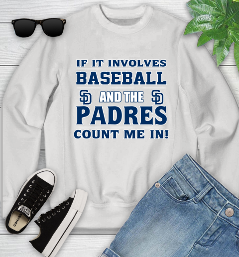 MLB If It Involves Baseball And The San Diego Padres Count Me In Sports Youth Sweatshirt