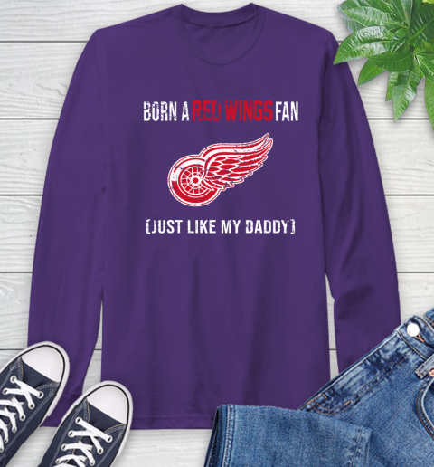 NHL Detroit Red Wings Hockey Loyal Fan Just Like My Daddy Shirt Long Sleeve T-Shirt 5