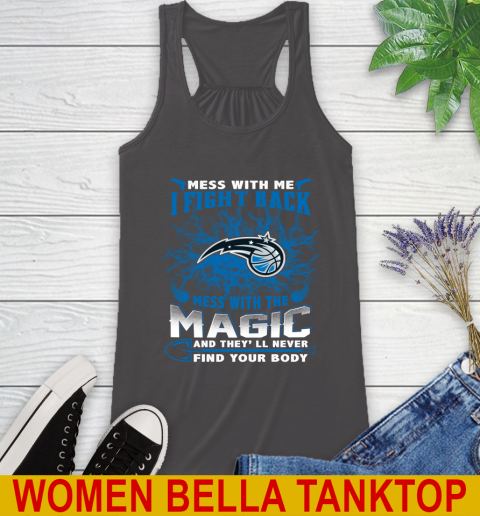 NBA Basketball Orlando Magic Mess With Me I Fight Back Mess With My Team And They'll Never Find Your Body Shirt Racerback Tank 10