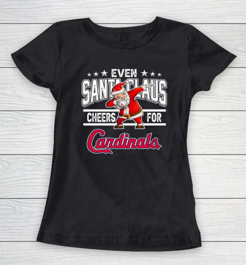 St.Louis Cardinals Even Santa Claus Cheers For Christmas MLB Women's T-Shirt