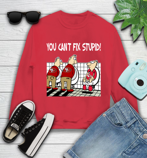 You Can't Fix Stupid Funny San Francisco 49ers NFL Shirts 111