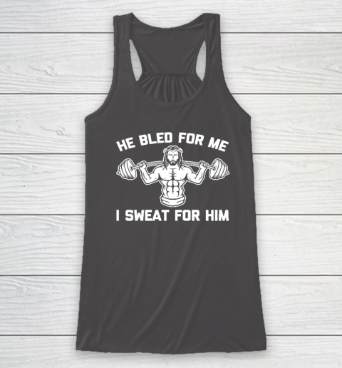 He Bled For Me I Sweat For Him Shirt  Funny Weightlifting Jesus Racerback Tank 6