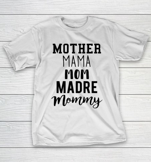 Mother's Day Funny Gift Ideas Apparel  Mother Mama Mom Madre Mommy T Shirt T-Shirt