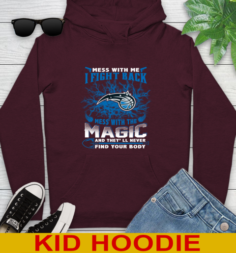 NBA Basketball Orlando Magic Mess With Me I Fight Back Mess With My Team And They'll Never Find Your Body Shirt Youth Hoodie 7