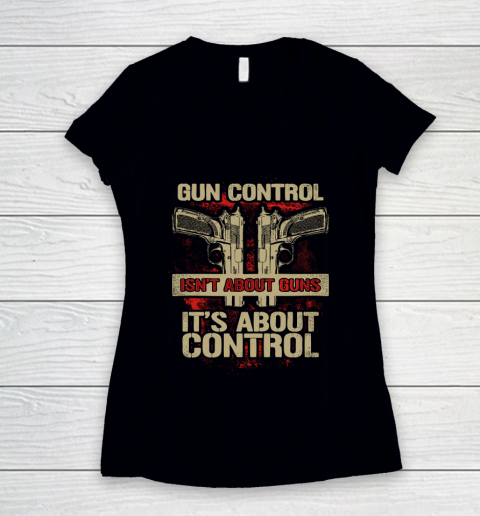 Veteran Shirt Gun Control Not About Guns Women's V-Neck T-Shirt