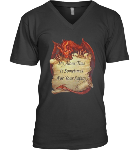 Dragon My Alone Time Is Sometimes For Your Safety V-Neck T-Shirt