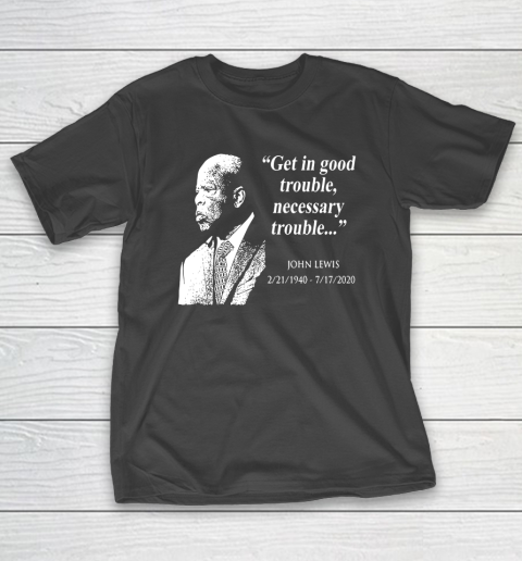 Good Trouble John Lewis 02/21/1940  07/17/2020 T-Shirt