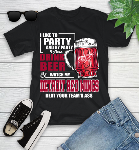 NHL I Like To Party And By Party I Mean Drink Beer And Watch My Detroit Red Wings Beat Your Team's Ass Hockey Youth T-Shirt