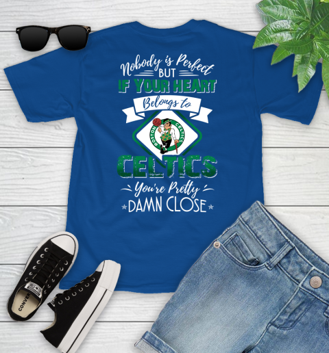 NBA Basketball Boston Celtics Nobody Is Perfect But If Your Heart Belongs To Celtics You're Pretty Damn Close Shirt Youth T-Shirt 10