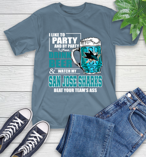NHL I Like To Party And By Party I Mean Drink Beer And Watch My San Jose Sharks Beat Your Team's Ass Hockey T-Shirt 8
