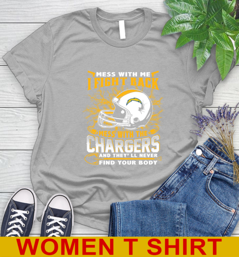 NFL Football San Diego Chargers Mess With Me I Fight Back Mess With My Team And They'll Never Find Your Body Shirt Women's T-Shirt 5