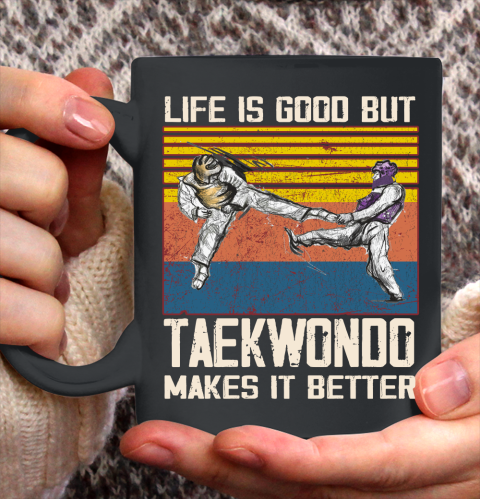 Life is good but taekwondo makes it better Ceramic Mug 11oz