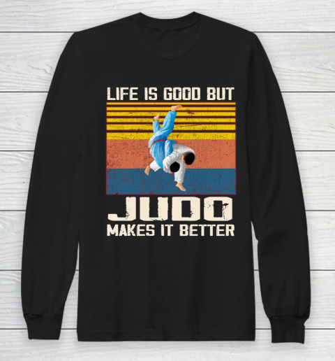 Life is good but Judo makes it better Long Sleeve T-Shirt