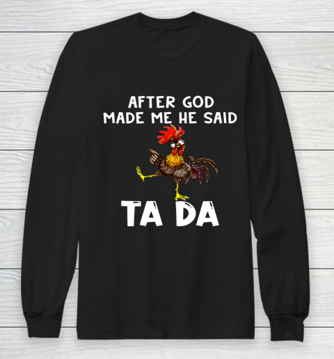 Funny Cute Chicken After God Made Me He Said Tada Long Sleeve T-Shirt